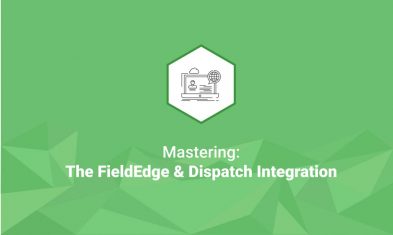 [Webinar] Mastering: The FieldEdge & Dispatch Integration