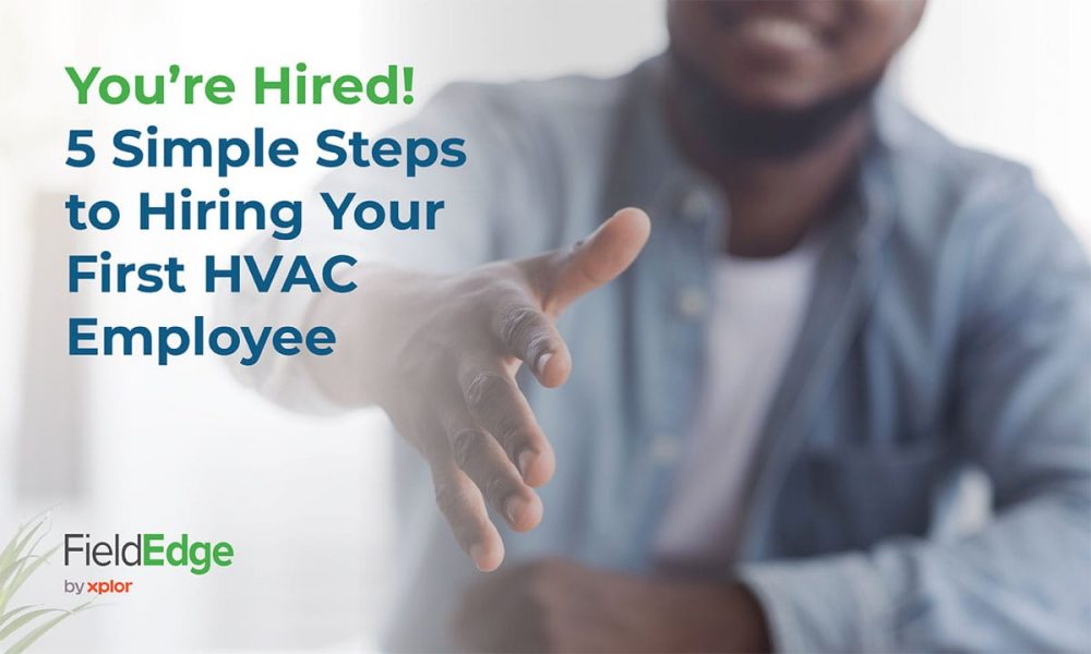 You’re Hired! 5 Simple Steps to Hiring Your First HVAC Employee FieldEdge