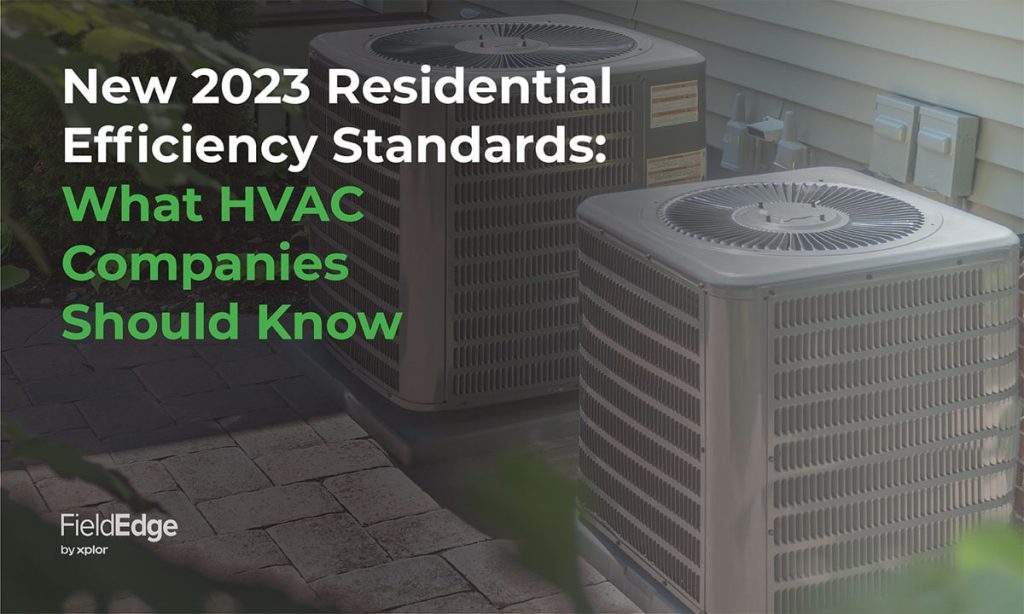 New 2023 Residential Efficiency Standards What HVAC Companies Should Know FieldEdge