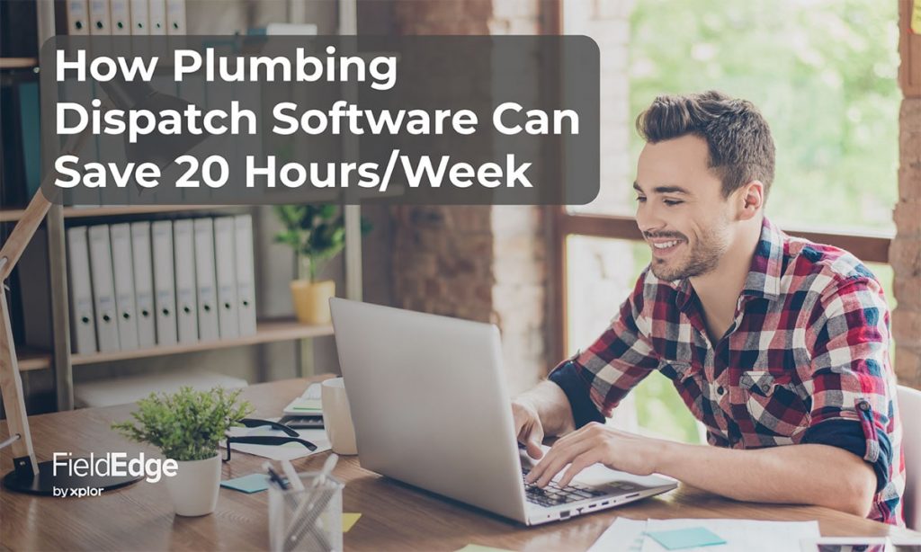 How Plumbing Dispatch Software Can Save 20 Hours/Week FieldEdge
