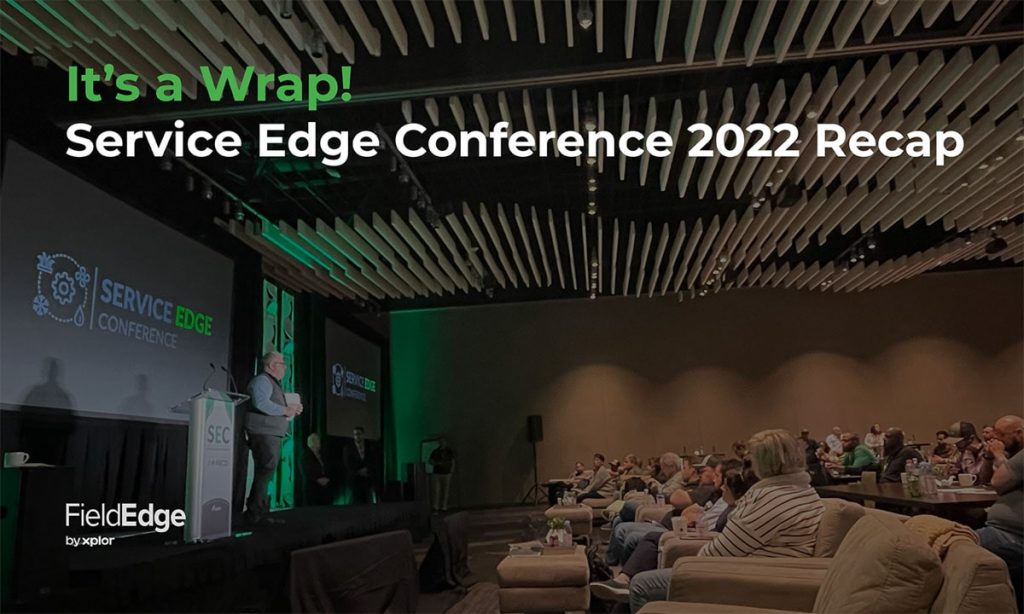 It’s a Wrap! Service Edge Conference 2022 Recap FieldEdge