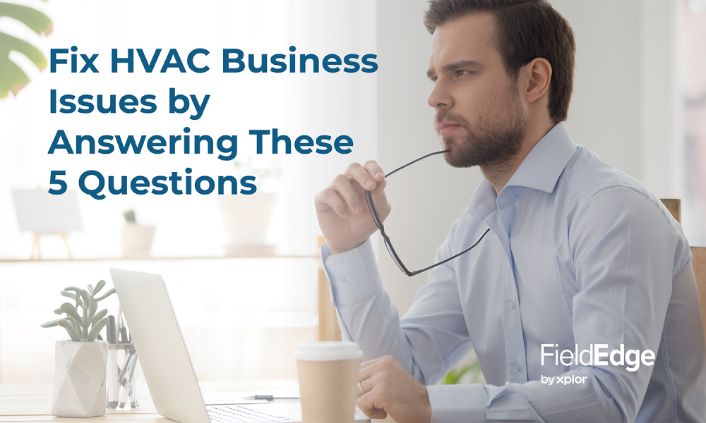 Fix HVAC Business Issues by Answering These 5 Questions FieldEdge