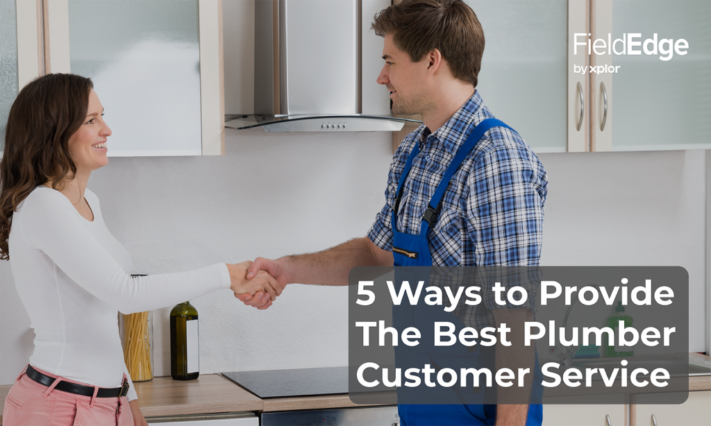 5 Ways to Provide the Best Plumber Customer Service FieldEdge