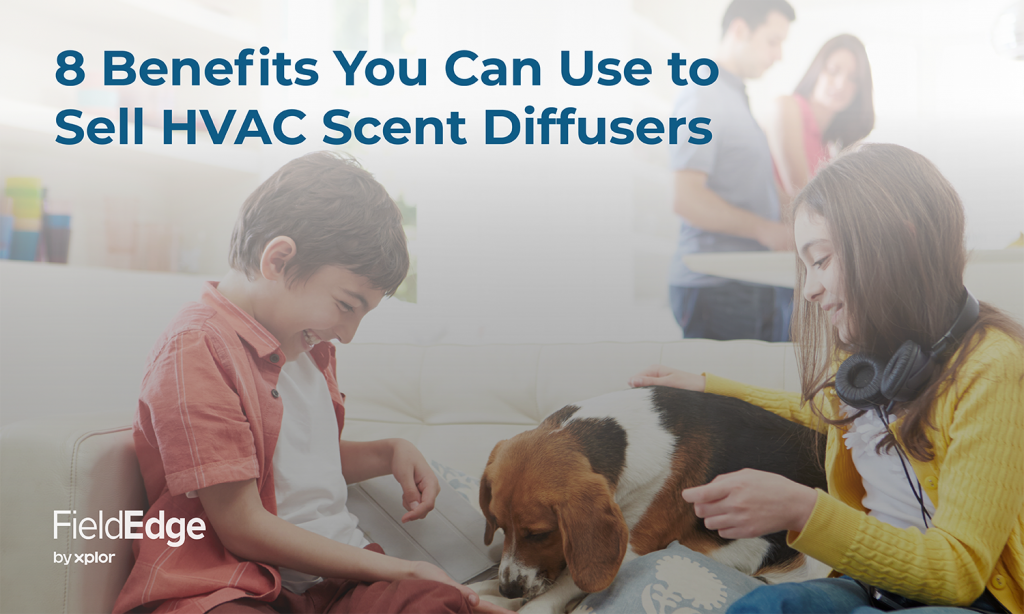 Scent Diffuser for HVAC 8 Benefits You Can Use to Sell FieldEdge