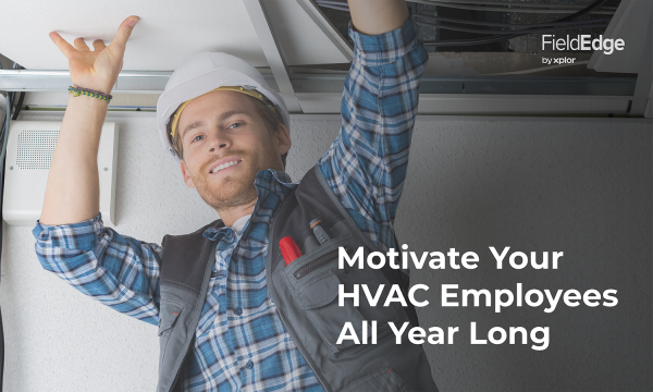 Motivate Your HVAC Employees All Year Long - FieldEdge