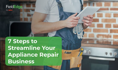 7 Steps to Streamline Your Appliance Repair Business