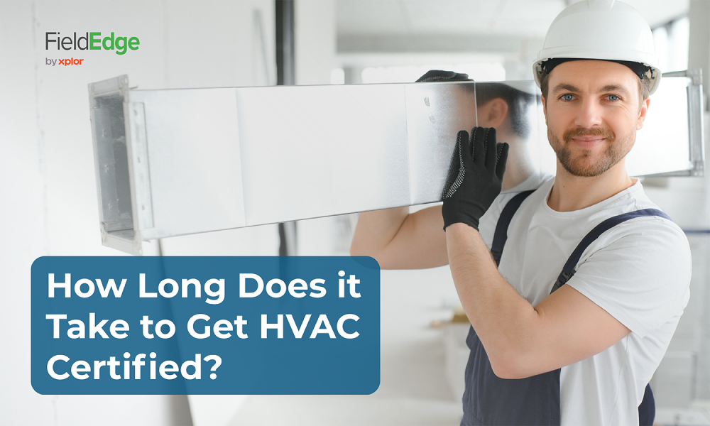 How Long Does It Take to Get HVAC Certified? FieldEdge