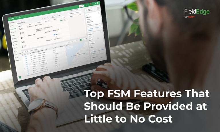 Top FSM Features That Should Be Provided at Little to No Cost - FieldEdge