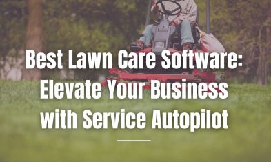 Best Lawn Care Software: Elevate Your Business with Service Autopilot