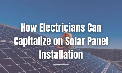 How Electricians Can Capitalize on Solar Panel Installation