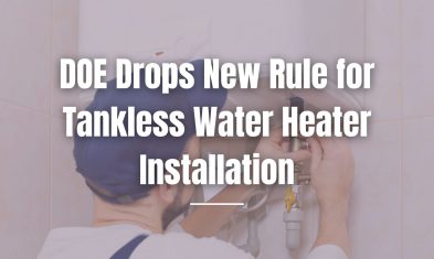 DOE Drops New Rule for Tankless Water Heater Installation