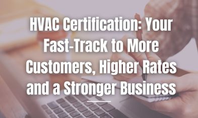 HVAC Certification: Your Fast-Track to More Customers, Higher Rates and a Stronger Business