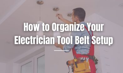 How to Organize Your Electrician Tool Belt Setup